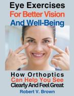 Eye Exercises For Better Vision And Well-Being di V. Brown Robert edito da Joel Thesia Agbasi
