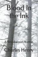 Blood In The Ink di Henry Charles Henry edito da Independently Published