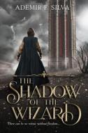 The Shadow Of The Wizard di Silva Ademir F. Silva edito da Independently Published