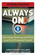 Always On: Advertising, Marketing, and Media in an Era of Consumer Control di Christopher Vollmer, Geoffrey Precourt edito da MCGRAW HILL BOOK CO