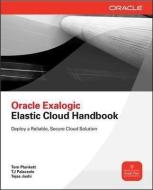 Oracle Exalogic Elastic Cloud Handbook di Tom Plunkett, Tj Palazzolo, Tejas Joshi edito da MCGRAW HILL BOOK CO