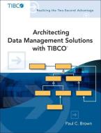 Architecting Data Management Solutions with TIBCO di Paul C. Brown edito da Pearson Education (US)