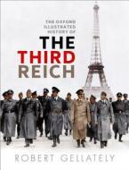 The Oxford Illustrated History of the Third Reich di Robert Gellately edito da Oxford University Press