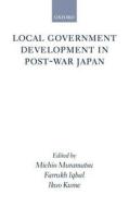 Local Government Development In Post-war Japan di Michio Muramatsu edito da Oxford University Press