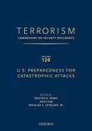 Terrorism: Commentary on Security Documents Volume 120: U.S. Preparedness for Catastrophic Attacks di Douglas Lovelace edito da OXFORD UNIV PR