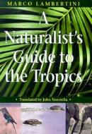 A Naturalist's Guide to the Tropics di Marco Lambertini edito da UNIV OF CHICAGO PR