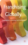 Franchising Globally: Innovation, Learning and Imitation di I. Alon edito da SPRINGER NATURE