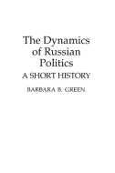 The Dynamics of Russian Politics di Barbara Green edito da Praeger