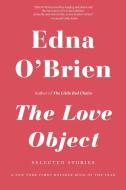 The Love Object: Selected Stories di Edna O'Brien edito da BACK BAY BOOKS