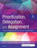 Prioritization, Delegation, and Assignment: Practice Exercises for the NCLEX Examination di Linda A. Lacharity, Candice K. Kumagai, Barbara Bartz edito da ELSEVIER HEALTH SCIENCE