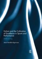 Holism and the Cultivation of Excellence in Sports and Performance di Jesus (Linfield College Ilundain-Agurruza edito da Taylor & Francis Ltd