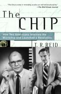 The Chip: How Two Americans Invented the Microchip and Launched a Revolution di T. R. Reid edito da RANDOM HOUSE