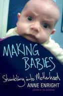 Making Babies: Stumbling Into Motherhood di Anne Enright edito da W W NORTON & CO