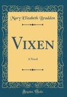 Vixen: A Novel (Classic Reprint) di Mary Elizabeth Braddon edito da Forgotten Books