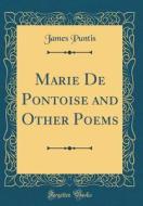 Marie de Pontoise and Other Poems (Classic Reprint) di James Puntis edito da Forgotten Books