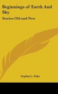 Beginnings Of Earth And Sky: Stories Old di SOPHIA L. FAHS edito da Kessinger Publishing