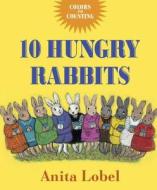 10 Hungry Rabbits di Anita Lobel edito da Random House Usa Inc
