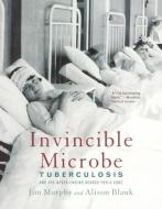 Invincible Microbe: Tuberculosis and the Never-Ending Search for a Cure di Jim Murphy, Alison Blank edito da TURTLEBACK BOOKS