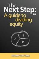 The Next Step: A Guide to Dividing Equity di Michael Luni Libes edito da Lunarmobiscuit