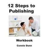 12 Steps to Publishing: Workbook di Connie Dunn edito da Nature Woman Wisdom