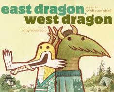 East Dragon, West Dragon di Robyn Eversole edito da ATHENEUM BOOKS