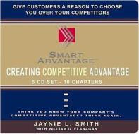 Creating Competitive Advantage di Jaynie L. Smith, William G. Flanagan edito da Executive Suite Press, Incorporated