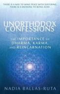 Unorthodox Confessions: The Importance of Dharma, Karma, and Reincarnation di Nadia Ballas-Ruta edito da Starfield Press