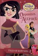 Tales of Rapunzel #2: Opposites Attract (Disney Tangled the Series) di Kathy McCullough edito da RANDOM HOUSE DISNEY