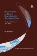Urban Growth and Land Degradation in Developing Cities di Roy Maconachie edito da Taylor & Francis Ltd