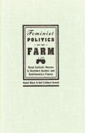 Feminist Politics on the Farm di Naomi Black, Gail Cuthbert Brandt edito da MCGILL QUEENS UNIV PR