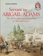 Servant to Abigail Adams: The Early Colonial Adventures of Hannah Cooper di Kate Connell edito da NATL GEOGRAPHIC SOC