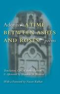 Time Between Ashes & Roses di Adonis edito da Syracuse University