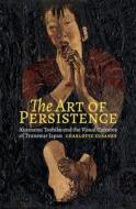 The Art of Persistence: Akamatsu Toshiko and the Visual Cultures of Transwar Japan di Charlotte Eubanks edito da UNIV OF HAWAII PR