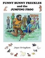 Funny Bunny Freckles and the Jumping Frog di Joyce B. Stringham edito da WILDWATCH LLC