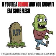 If You're A Zombie and You Know It Eat Some Flesh di Darrin Mason edito da Black Diamond Books