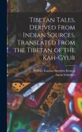 Tibetan Tales, Derived From Indian Sources. Translated From the Tibetan of the Kah-gyur di William Ralston Shedden Ralston, Anton Schiefner edito da LEGARE STREET PR