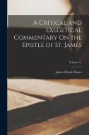 A Critical and Exegetical Commentary On the Epistle of St. James; Volume 41 di James Hardy Ropes edito da LEGARE STREET PR