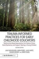 Trauma-Informed Practices For Early Childhood Educators di Julie Nicholson, Julie Kurtz, Linda Perez, ew Giles, Shawn Bryant edito da Taylor & Francis Ltd