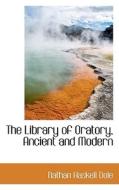 The Library Of Oratory, Ancient And Modern di Dole edito da Bibliolife