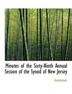 Minutes of the Sixty-Ninth Annual Session of the Synod of New Jersey di Anonymous edito da BiblioLife