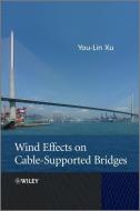 Wind Effects on Cable-Supported Bridges di You-Lin Xu edito da Wiley-Blackwell