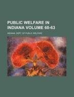 Public Welfare in Indiana Volume 60-63 di Indiana Dept of Public Welfare edito da Rarebooksclub.com