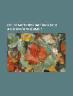 Die Staathoushaltung Der Atherner Volume 1 di Books Group edito da Rarebooksclub.com