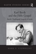Karl Barth and the Fifth Gospel di Mark S. Gignilliat edito da Taylor & Francis Ltd