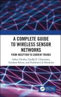 A Complete Guide to Wireless Sensor Networks di Ankur Dumka, Sandip K. Chaurasiya, Arindam Biswas, Hardwari Lal Mandoria edito da Taylor & Francis Ltd