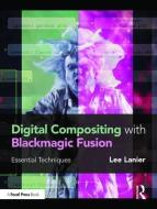Digital Compositing with Blackmagic Fusion di Lee (Visual Effects Artist Lanier edito da Taylor & Francis Ltd