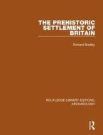 The Prehistoric Settlement Of Britain di Richard Bradley edito da Taylor & Francis Ltd