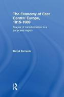 The Economy of East Central Europe, 1815-1989: Stages of Transformation in a Peripheral Region di David Turnock edito da ROUTLEDGE