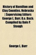 History Of Hamilton And Clay Counties, N di George L. Burr edito da General Books