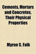 Cements, Mortars And Concretes, Their Ph di Myron S. Falk edito da General Books